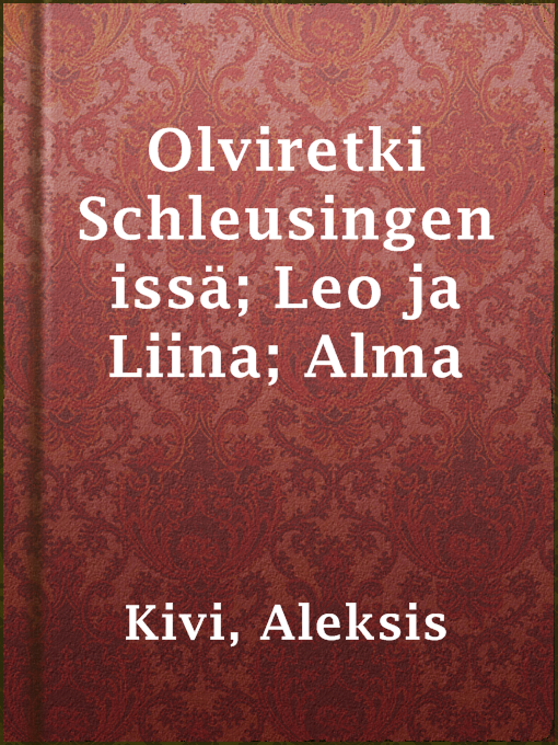 Title details for Olviretki Schleusingenissä; Leo ja Liina; Alma by Aleksis Kivi - Available